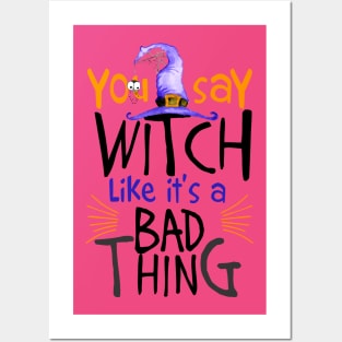 You Say Witch Like It's A Bad Thing Halloween Posters and Art